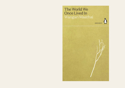 The World We Once Lived In - Wangari Maathai