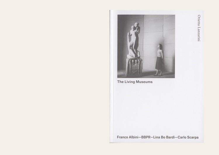 The Living Museums - Franco Albini - Bbpr - Lina Bo Bardi - Carlo Scarpa