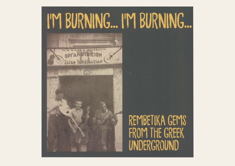 I'm Burning... I'm Burning...: Rembetika Gems from the Greek Underground LP