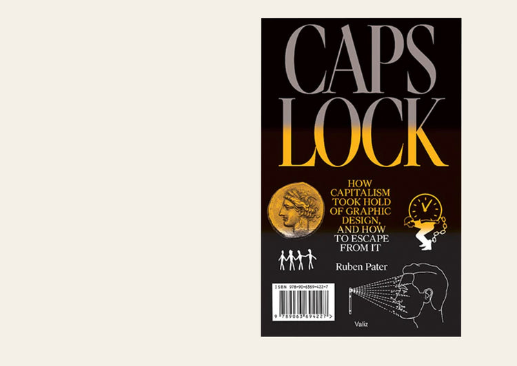 Caps Lock: How Capitalism Took Hold Of Graphic Design, And How To Escape From It