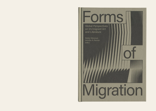 Forms of Migration: Global Perspectives on Im/migrant Art and Literature