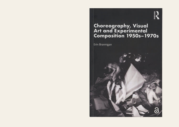 Choreography, Visual Art and Experimental Composition 1950s-1970s - Erin Brannigan