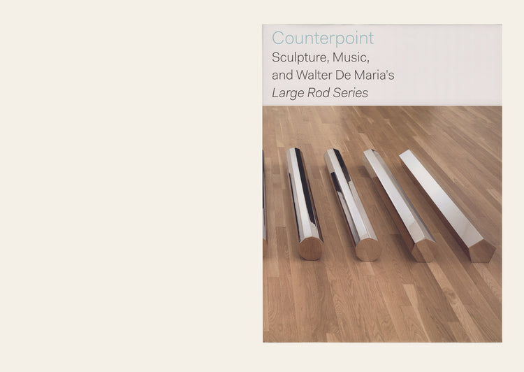 Counterpoint: Sculpture, Music, and Walter De Maria’s Large Rod Series