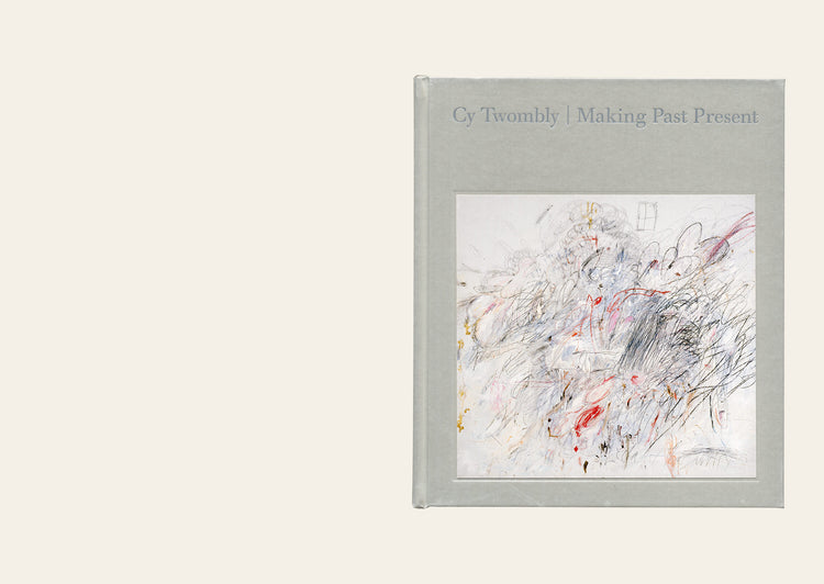 Making Past Present -   Cy Twombly
