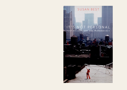 It's Not Personal: Post 60s Body Art and Performance - Susan Best