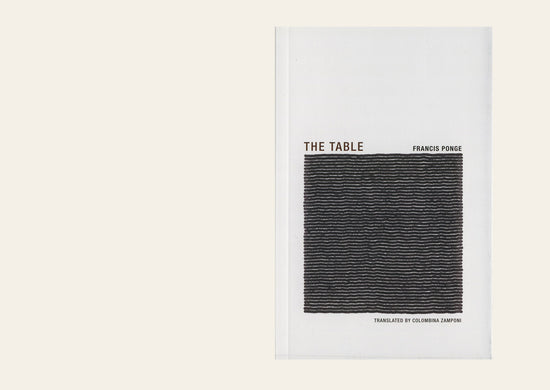 The Table - Francis Ponge Translated, with an introduction, by Colombina Zamponi 