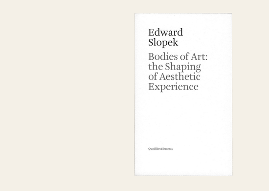 Edward Slopek - Bodies Of Art: The Shaping Of Aesthetic Experience