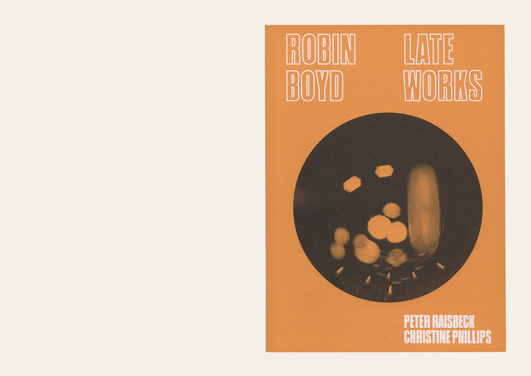 Robin Boyd: Late Works - Peter Raisbeck and Christine Phillips