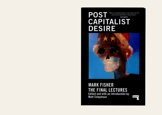 Postcapitalist Desire: The Final Lectures - Mark Fisher, Matt Colquhoun