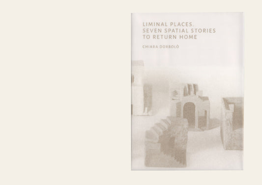 Liminal Places: Seven Spatial Stories to Return Home - Chiara Dorbolo
