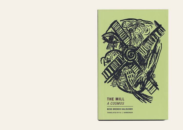 The Mill: A Cosmos - Bess Brenck Kalischer